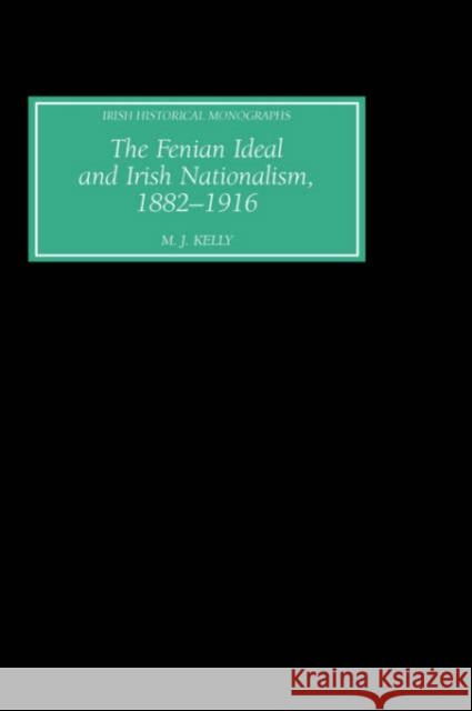 The Fenian Ideal and Irish Nationalism, 1882-1916 M. J. Kelly 9781843832041 Boydell Press - książka