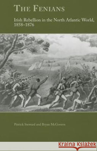 The Fenians: Irish Rebellion in the North Atlantic World, 1858-1876 Steward, Patrick 9781572339194 University of Tennessee Press - książka