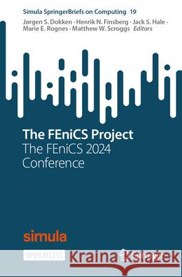 The Fenics Project: The Fenics 2024 Conference J?rgen S. Dokken Henrik N. Finsberg Jack S. Hale 9783032173959 Springer - książka