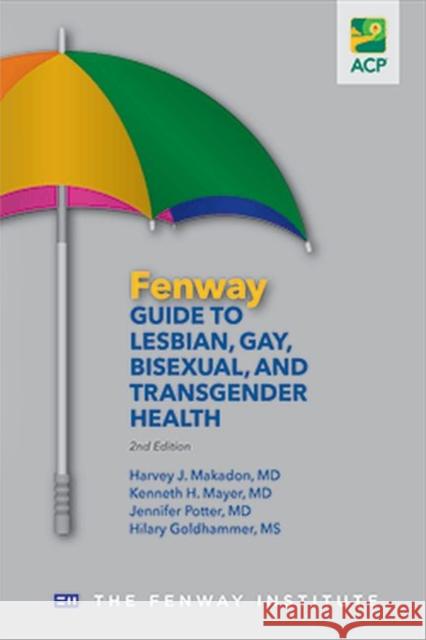 The Fenway Guide to Lesbian, Gay, Bisexual, and Transgender Health Harvey J. Makadon Kenneth H. Mayer Jennifer Potter 9781938921001 American College of Physicians - książka