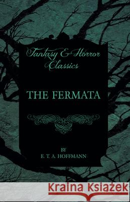 The Fermata (Fantasy and Horror Classics) E. T. A. Hoffmann 9781447465584 Fantasy and Horror Classics - książka