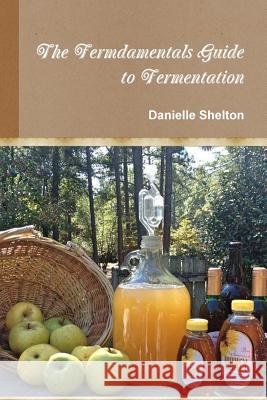 The Fermdamentals Guide to Fermentation Danielle Shelton 9781387142859 Lulu.com - książka