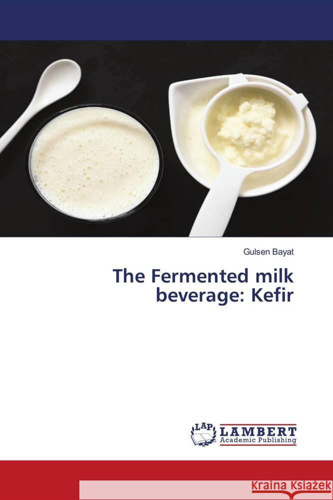 The Fermented milk beverage: Kefir Bayat, Gulsen 9786204716879 LAP Lambert Academic Publishing - książka