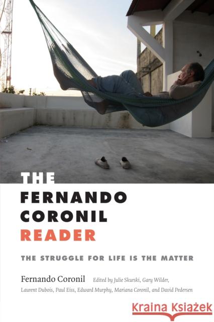The Fernando Coronil Reader: The Struggle for Life Is the Matter Fernando Coronil Julie Skurski Gary Wilder 9781478003960 Duke University Press - książka