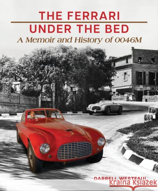 The Ferrari Under the Bed: A Memoir and History of 0046M Darrell Westfaul 9781956309232 Dalton Watson Fine Books - książka