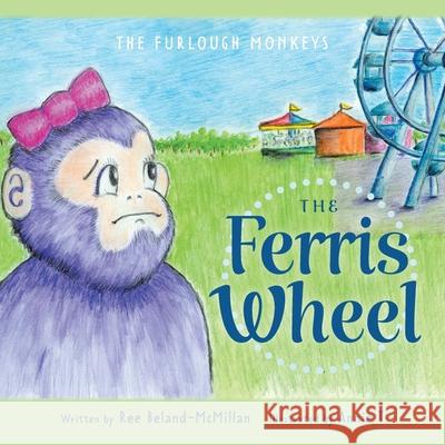 The Ferris Wheel Ree Beland-McMillan, Annie T, Tammy White-Narynski 9781525559327 FriesenPress - książka