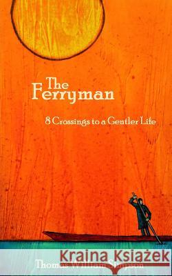 The Ferryman: 8 Crossings to a Gentler Life MR Thomas William Simpson Simpson Books 9780692221976 Simpson Books - książka