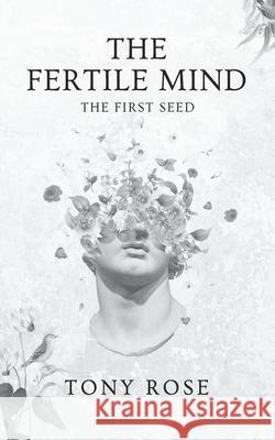 The Fertile Mind: Chapter 1 Tony Rose 9798882924194 Independently Published - książka