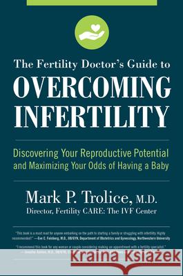 The Fertility Doctor's Guide to Overcoming Infertility: Discovering Your Reproductive Potential and Maximizing Your Odds of Having a Baby Trolice M. D., Mark P. 9781558329584 Harvard Common Press - książka