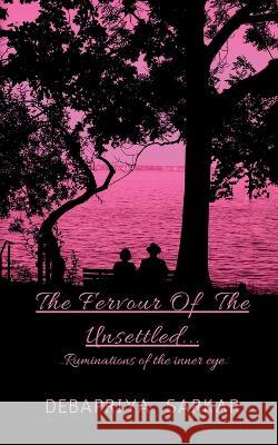 The Fervour of the Unsettled Debapriya Sarkar   9781636338743 Notion Press - książka
