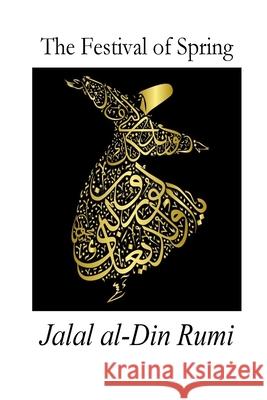 The Festival of Spring: Excerpt from Essential Rumi William Hastie Jalal Al-Din Rumi 9781718773790 Createspace Independent Publishing Platform - książka