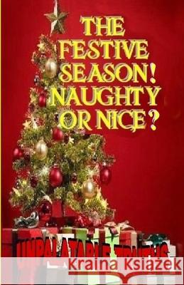 The Festive Season! Naughty Or Nice?: Unpalatable Truths Moss, Ted 9781716435133 Lulu.com - książka