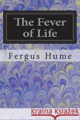 The Fever of Life Fergus Hume 9781721673810 Createspace Independent Publishing Platform - książka