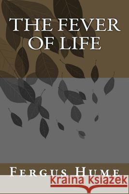 The Fever of Life Fergus Hume 9781986908788 Createspace Independent Publishing Platform - książka