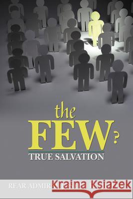 The Few ?: True Salvation Miller, Rear Admiral Joseph H. 9781477201503 Authorhouse - książka