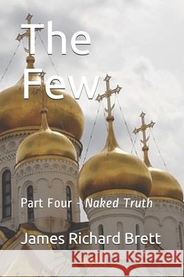 The Few: Four -- Naked Truth James Richard Brett 9781690852636 Independently Published - książka