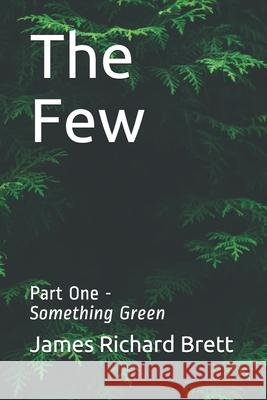 The Few: One -- Something Green James Richard Brett 9781690809708 Independently Published - książka