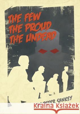 The Few, The Proud, The Undead Peter Sankey 9781300314530 Lulu.com - książka