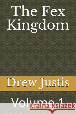 The Fex Kingdom: Volume 1 Drew H. Justis 9781082868115 Independently Published - książka