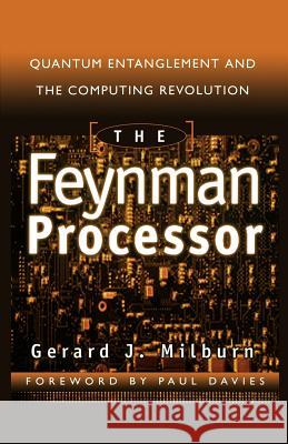 The Feynman Processor: Quantum Entanglement and the Computing Revolution Gerard J. Milburn Paul Davies 9780738201733 Perseus Books Group - książka