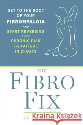 The Fibro Fix: Get to the Root of Your Fibromyalgia and Start Reversing Your Chronic Pain and Fatigue in 21 Days David M. Brady 9781623367121 Rodale Press - książka