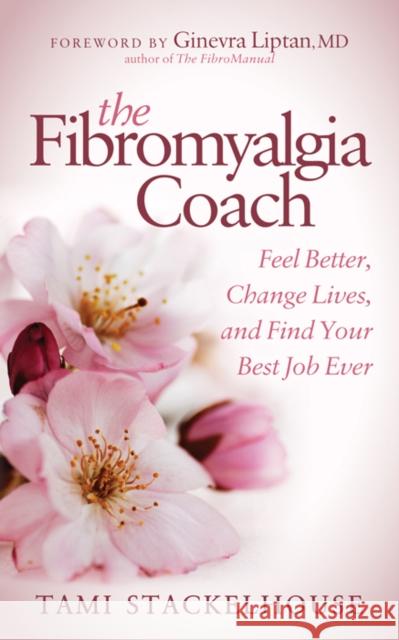 The Fibromyalgia Coach: Feel Better, Change Lives, and Find Your Best Job Ever Tami Stackelhouse 9781683505679 Morgan James Publishing - książka