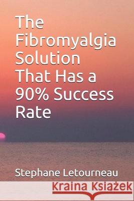 The Fibromyalgia Solution That Has a 90% Success Rate Letourneau, Stephane 9798634325491 Independently Published - książka