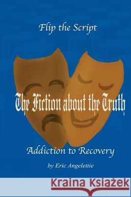 The Fiction About The Truth: Addiction to Recovery Angelettie, Eric 9781508589341 Createspace - książka