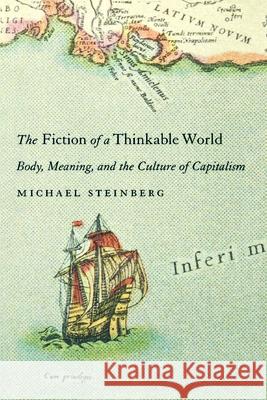 The Fiction of a Thinkable World: Body, Meaning, and the Culture of Capitalism Michael Steinberg 9781583671160 New York University Press - książka