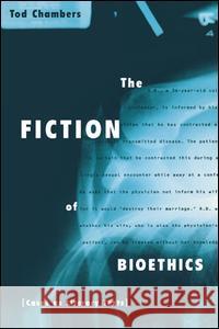 The Fiction of Bioethics Tod Chambers Routledge 9780415919883 Routledge - książka