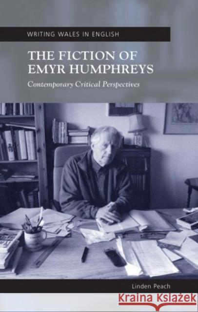 The Fiction of Emyr Humphreys : Contemporary Critical Perspectives Linden Peach 9780708322161 University of Wales Press - książka