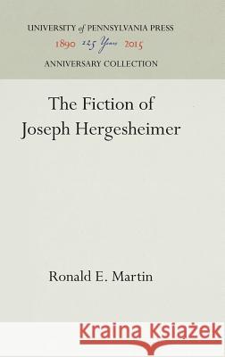 The Fiction of Joseph Hergesheimer Ronald E. Martin 9781512813043 University of Pennsylvania Press - książka