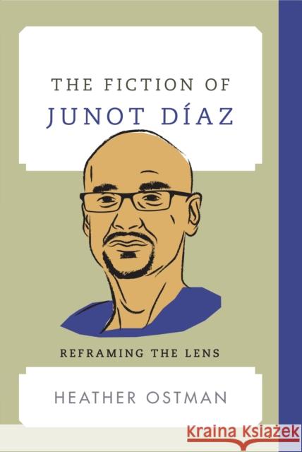 The Fiction of Junot Díaz: Reframing the Lens Ostman, Heather 9781442272460 Rowman & Littlefield Publishers - książka