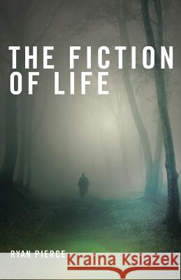 The Fiction of Life Ryan Pierce 9781499746143 Createspace - książka