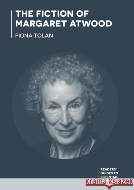 The Fiction of Margaret Atwood Dr Fiona Tolan 9781350336735 Bloomsbury Publishing PLC - książka