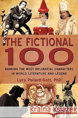 The Fictional 100: Ranking the Most Influential Characters in World Literature and Legend Lucy Pollard-Gott 9781440154393 iUniverse - książka