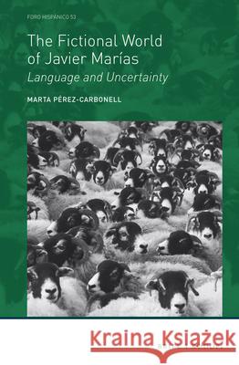 The Fictional World of Javier Marías: Language and Uncertainty Marta Pérez-Carbonell 9789004310957 Brill - książka