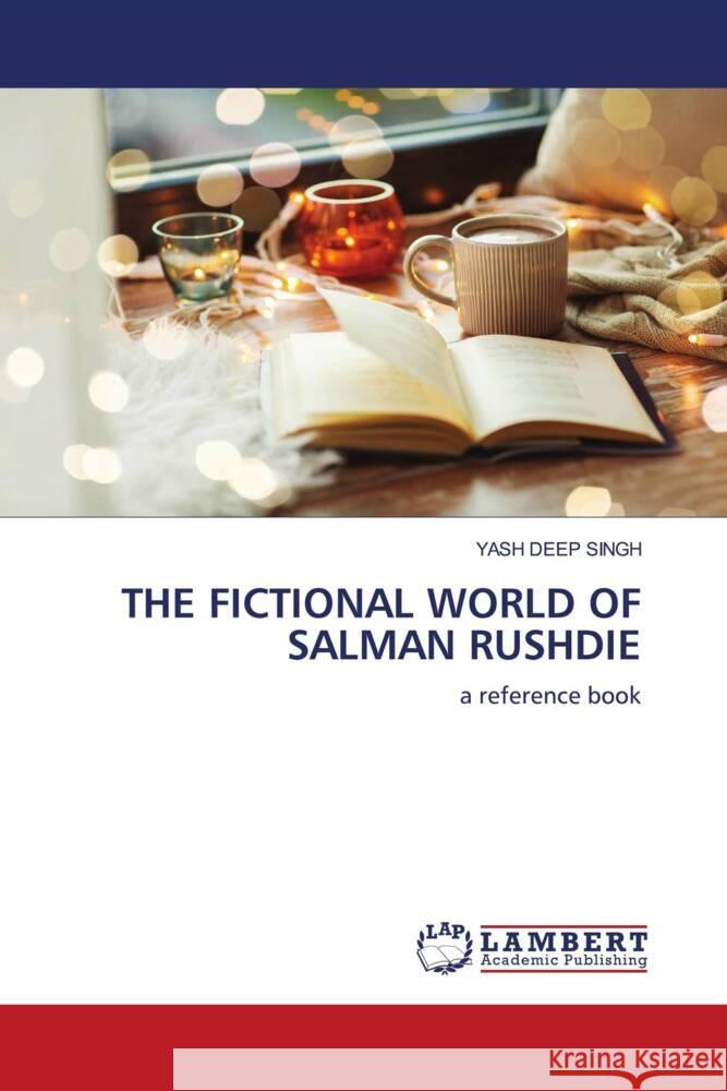 THE FICTIONAL WORLD OF SALMAN RUSHDIE SINGH, YASH DEEP 9786202919524 LAP Lambert Academic Publishing - książka