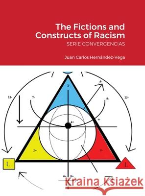 The Fictions and Constructs of Racism: Serie Convergencias Hernández-Vega, Juan Carlos 9781716325281 Lulu.com - książka