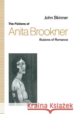 The Fictions of Anita Brookner: Illusions of Romance Skinner, John 9781349220168 Palgrave MacMillan - książka