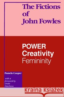 The Fictions of John Fowles: Power, Creativity, Femininity Cooper, Pamela 9780776602998  - książka