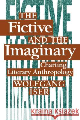 The Fictive and the Imaginary: Charting Literary Anthropology Iser, Wolfgang 9780801844997 Johns Hopkins University Press - książka