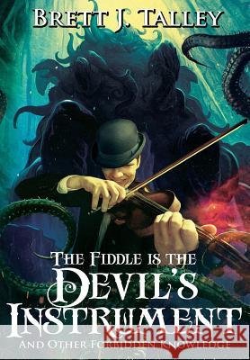 The Fiddle is the Devil's Instrument: And Other Forbidden Knowledge Talley, Brett J. 9781945373657 JournalStone - książka