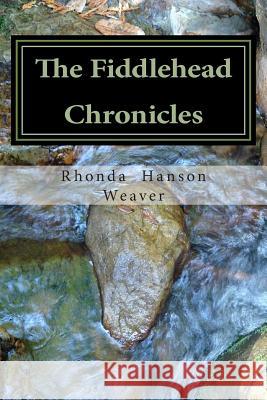 The Fiddlehead Chronicles Rhonda Hanson Weaver 9781470059965 Createspace - książka