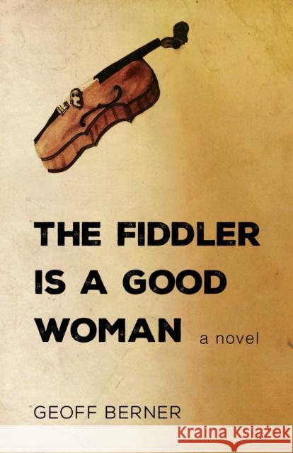 The Fiddler Is a Good Woman Geoff Berner 9781459737082 Dundurn Group - książka