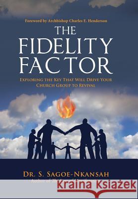 The Fidelity Factor: Exploring the Key That Will Drive Your Church Group to Revival Dr S. Sagoe-Nkansah 9781532028113 iUniverse - książka