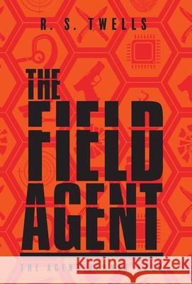 The Field Agent R. S. Twells 9781525593475 FriesenPress - książka
