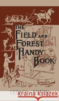 The Field And Forest Handy Book Legacy Edition: Dan Beard's Classic Manual On Things For Kids (And Adults) To Do In The Forest And Outdoors Daniel Carter Beard 9781643890234 Doublebit Press - książka