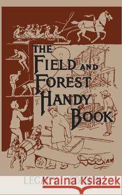 The Field And Forest Handy Book Legacy Edition: Dan Beard's Classic Manual On Things For Kids (And Adults) To Do In The Forest And Outdoors Daniel Carter Beard 9781643890241 Doublebit Press - książka