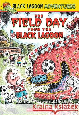 The Field Day from the Black Lagoon (Black Lagoon Adventures #6): Volume 6 Thaler, Mike 9780439680769 Scholastic Paperbacks - książka